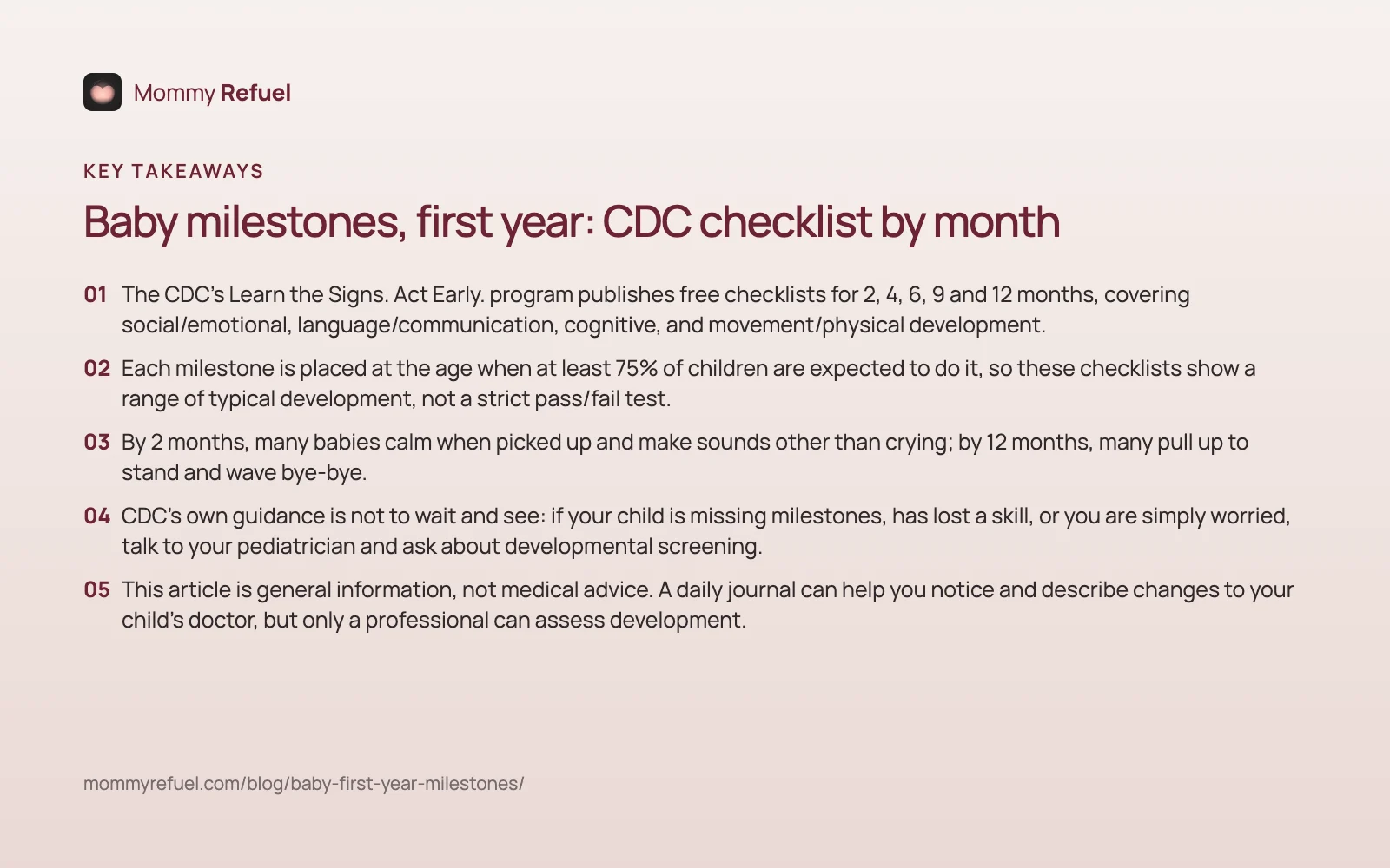 Key takeaways: Baby milestones, first year: CDC checklist by month Key takeaways from “Baby milestones, first year: CDC checklist by month” — summary card