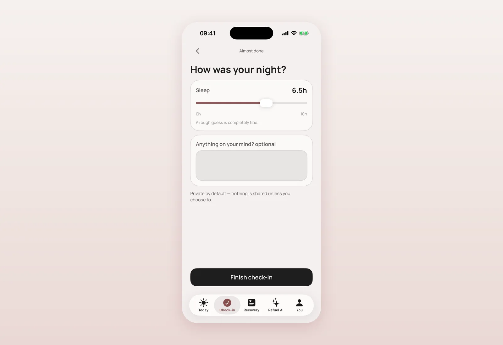 Check-in sleep screen with a 6.5 hour slider, an empty optional note field, and the line “Private by default — nothing is shared unless you choose to.”